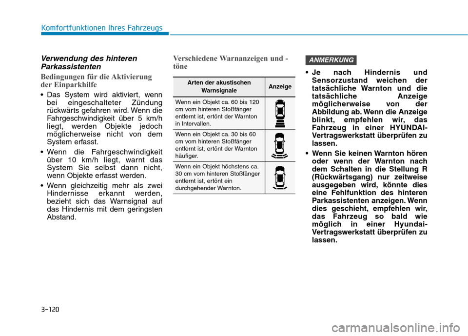 Hyundai Ioniq Hybrid 2017 Betriebsanleitung (in German) 3-120
Komfortfunktionen Ihres Fahrzeugs
Verwendung des hinterenParkassistenten
Bedingungen für die Aktivierung
der Einparkhilfe
Das System wird aktiviert, wenn bei eingeschalteter Zündung
rückw Hyundai Ioniq Hybrid 2017 Betriebsanleitung (in German) 3-120
Komfortfunktionen Ihres Fahrzeugs
Verwendung des hinterenParkassistenten
Bedingungen für die Aktivierung
der Einparkhilfe
Das System wird aktiviert, wenn bei eingeschalteter Zündung
rückw