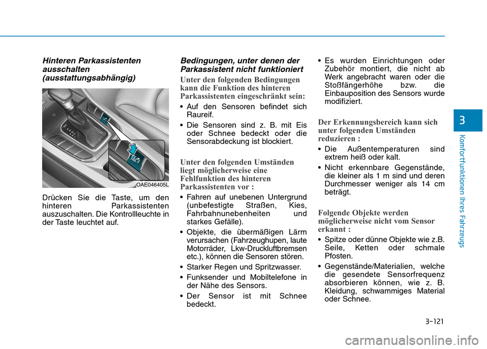 Hyundai Ioniq Hybrid 2017 Betriebsanleitung (in German) 3-121
Komfortfunktionen Ihres Fahrzeugs
3
Hinteren Parkassistentenausschalten
(ausstattungsabhängig)
Drücken Sie die Taste, um den
hinteren Parkassistenten
auszuschalten. Die Kontrollleuchte in
der Hyundai Ioniq Hybrid 2017 Betriebsanleitung (in German) 3-121
Komfortfunktionen Ihres Fahrzeugs
3
Hinteren Parkassistentenausschalten
(ausstattungsabhängig)
Drücken Sie die Taste, um den
hinteren Parkassistenten
auszuschalten. Die Kontrollleuchte in
der