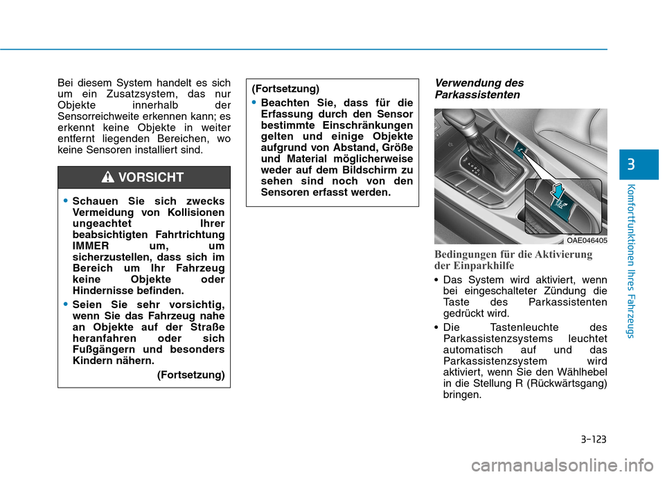 Hyundai Ioniq Hybrid 2017 Betriebsanleitung (in German) 3-123
Komfortfunktionen Ihres Fahrzeugs
3
Bei diesem System handelt es sich
um ein Zusatzsystem, das nurObjekte innerhalb der
Sensorreichweite erkennen kann; es
erkennt keine Objekte in weiter
entfer Hyundai Ioniq Hybrid 2017 Betriebsanleitung (in German) 3-123
Komfortfunktionen Ihres Fahrzeugs
3
Bei diesem System handelt es sich
um ein Zusatzsystem, das nurObjekte innerhalb der
Sensorreichweite erkennen kann; es
erkennt keine Objekte in weiter
entfer