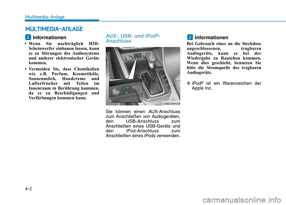 Hyundai Ioniq Hybrid 2017 Betriebsanleitung (in German) 4-2
Multimedia-Anlage
Informationen
Wenn Sie nachträglich HID- Scheinwerfer einbauen lassen, kann
es zu Störungen des Audiosystems
und anderer elektronischer Geräte
kommen.
Vermeiden Sie, das Hyundai Ioniq Hybrid 2017 Betriebsanleitung (in German) 4-2
Multimedia-Anlage
Informationen
Wenn Sie nachträglich HID- Scheinwerfer einbauen lassen, kann
es zu Störungen des Audiosystems
und anderer elektronischer Geräte
kommen.
Vermeiden Sie, das
