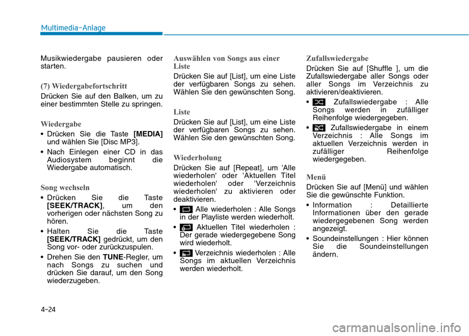 Hyundai Ioniq Hybrid 2017 Betriebsanleitung (in German) 4-24
Multimedia-Anlage
Musikwiedergabe pausieren oder
starten.
(7) Wiedergabefortschritt
Drücken Sie auf den Balken, um zu
einer bestimmten Stelle zu springen.
Wiedergabe
Drücken Sie die Taste [ Hyundai Ioniq Hybrid 2017 Betriebsanleitung (in German) 4-24
Multimedia-Anlage
Musikwiedergabe pausieren oder
starten.
(7) Wiedergabefortschritt
Drücken Sie auf den Balken, um zu
einer bestimmten Stelle zu springen.
Wiedergabe
Drücken Sie die Taste [