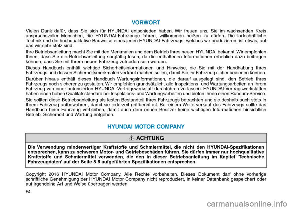 Hyundai Ioniq Hybrid 2017 Betriebsanleitung (in German) F4
VORWORT
Vielen Dank dafür, dass Sie sich für HYUNDAI entschieden haben. Wir freuen uns, Sie im wachsenden Kreis
anspruchsvoller Menschen, die HYUNDAI-Fahrzeuge fahren, willkommen heißen zu dür Hyundai Ioniq Hybrid 2017 Betriebsanleitung (in German) F4
VORWORT
Vielen Dank dafür, dass Sie sich für HYUNDAI entschieden haben. Wir freuen uns, Sie im wachsenden Kreis
anspruchsvoller Menschen, die HYUNDAI-Fahrzeuge fahren, willkommen heißen zu dür