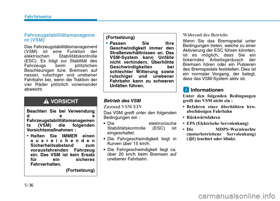 Hyundai Ioniq Hybrid 2017 Betriebsanleitung (in German) 5-36
Fahrhinweise
Fahrzeugstabilitätsmanageme nt (VSM)
Das Fahrzeugstabilitätsmanagement (VSM) ist eine Funktion der
elektrischen Stabilitätskontrolle
(ESC). Es trägt zur Stabilität des
Fahrzeugs Hyundai Ioniq Hybrid 2017 Betriebsanleitung (in German) 5-36
Fahrhinweise
Fahrzeugstabilitätsmanageme nt (VSM)
Das Fahrzeugstabilitätsmanagement (VSM) ist eine Funktion der
elektrischen Stabilitätskontrolle
(ESC). Es trägt zur Stabilität des
Fahrzeugs
