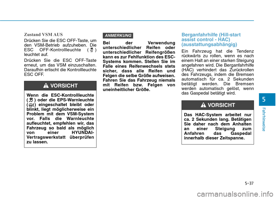 Hyundai Ioniq Hybrid 2017 Betriebsanleitung (in German) 5-37
Fahrhinweise
5
Zustand VSM AUS
Drücken Sie die ESC OFF-Taste, um
den VSM-Betrieb aufzuheben. Die
ESC OFF-Kontrollleuchte ( )
leuchtet auf.
Drücken Sie die ESC OFF-Taste
erneut, um das VSM ei Hyundai Ioniq Hybrid 2017 Betriebsanleitung (in German) 5-37
Fahrhinweise
5
Zustand VSM AUS
Drücken Sie die ESC OFF-Taste, um
den VSM-Betrieb aufzuheben. Die
ESC OFF-Kontrollleuchte ( )
leuchtet auf.
Drücken Sie die ESC OFF-Taste
erneut, um das VSM ei