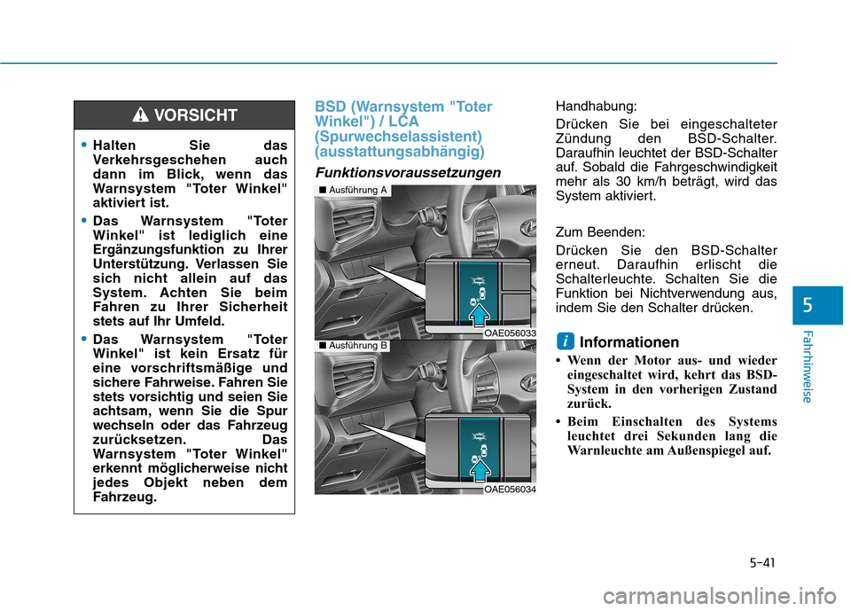 Hyundai Ioniq Hybrid 2017 Betriebsanleitung (in German) 5-41
Fahrhinweise
5
BSD (Warnsystem "Toter Winkel") / LCA
(Spurwechselassistent)(ausstattungsabhängig)
Funktionsvoraussetzungen
Handhabung:
Drücken Sie bei eingeschalteter
Zündung den BSD-Schalt Hyundai Ioniq Hybrid 2017 Betriebsanleitung (in German) 5-41
Fahrhinweise
5
BSD (Warnsystem "Toter Winkel") / LCA
(Spurwechselassistent)(ausstattungsabhängig)
Funktionsvoraussetzungen
Handhabung:
Drücken Sie bei eingeschalteter
Zündung den BSD-Schalt