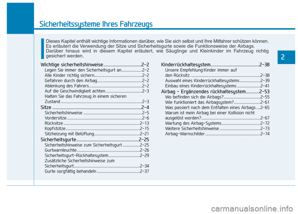 Hyundai Ioniq Hybrid 2017  Betriebsanleitung (in German) Sicherheitssysteme Ihres Fahrzeugs
2
Wichtige sicherheitshinweise ...............................2-2Legen Sie immer den Sicherheitsgurt an ....................2-2 
Alle Kinder richtig sichern.........