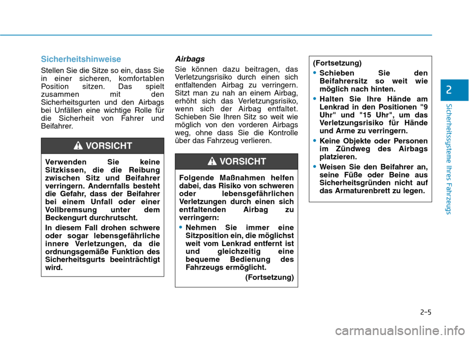 Hyundai Ioniq Hybrid 2017  Betriebsanleitung (in German) 2-5
Sicherheitssysteme Ihres Fahrzeugs
2
Sicherheitshinweise
Stellen Sie die Sitze so ein, dass Sie 
in einer sicheren, komfortablen
Position sitzen. Das spieltzusammen mit den
Sicherheitsgurten und d