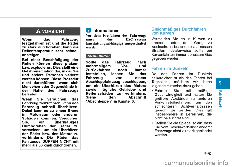 Hyundai Ioniq Hybrid 2017 Betriebsanleitung (in German) 5-97
Fahrhinweise
5
Informationen
Vor dem Freifahren des Fahrzeugs
muss das ESC-System
(ausstattungsabhängig) ausgeschaltet
werden.
Sollte das Fahrzeug nach
mehrmaligem Vor- und
Zurückfahren noc Hyundai Ioniq Hybrid 2017 Betriebsanleitung (in German) 5-97
Fahrhinweise
5
Informationen
Vor dem Freifahren des Fahrzeugs
muss das ESC-System
(ausstattungsabhängig) ausgeschaltet
werden.
Sollte das Fahrzeug nach
mehrmaligem Vor- und
Zurückfahren noc