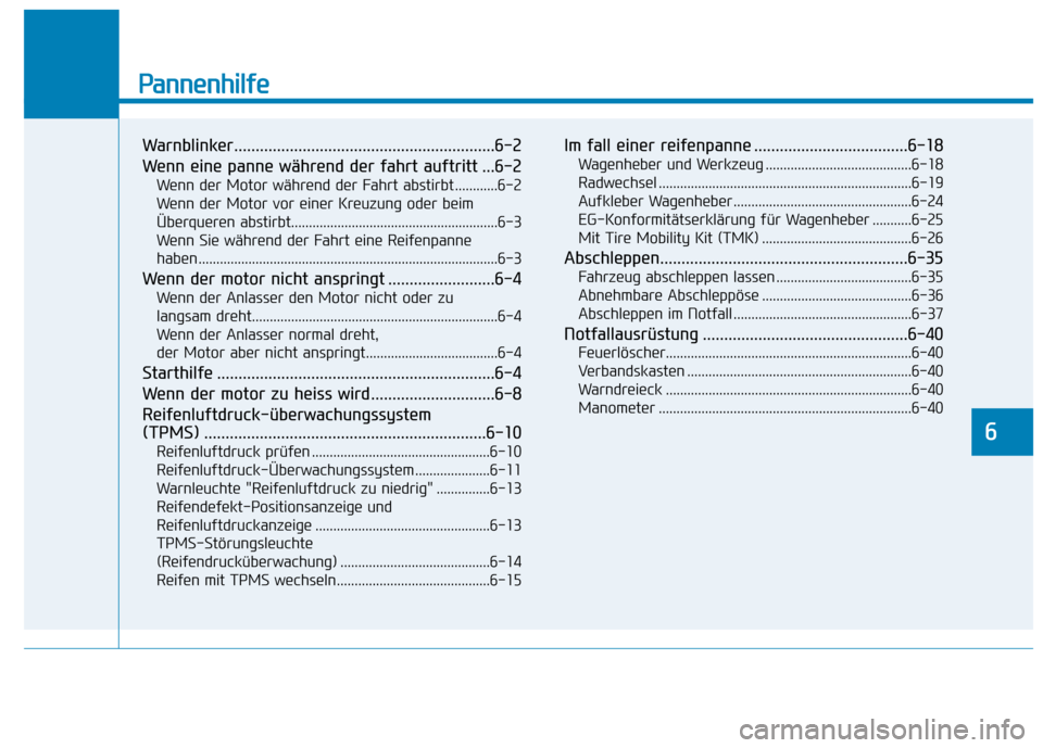 Hyundai Ioniq Hybrid 2017  Betriebsanleitung (in German) Pannenhilfe
Warnblinker.............................................................6-2 
Wenn eine panne während der fahrt auftritt ...6-2Wenn der Motor während der Fahrt abstirbt ............6-2
We