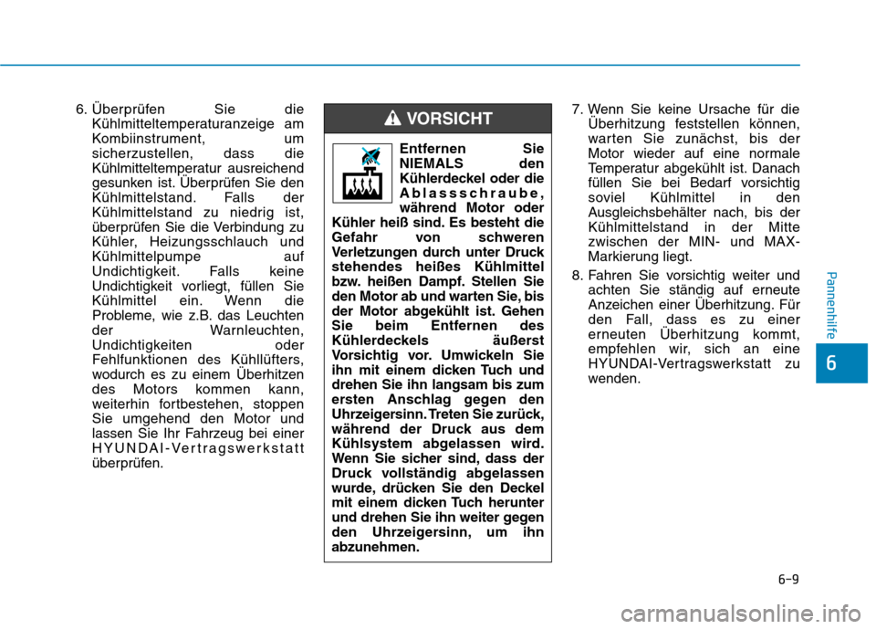 Hyundai Ioniq Hybrid 2017 Betriebsanleitung (in German) 6-9
Pannenhilfe
6
6. Überprüfen Sie dieKühlmitteltemperaturanzeige am
Kombiinstrument, umsicherzustellen, dass die
Kühlmitteltemperatur ausreichend
gesunken ist. Überprüfen Sie den
Kühlmittels Hyundai Ioniq Hybrid 2017 Betriebsanleitung (in German) 6-9
Pannenhilfe
6
6. Überprüfen Sie dieKühlmitteltemperaturanzeige am
Kombiinstrument, umsicherzustellen, dass die
Kühlmitteltemperatur ausreichend
gesunken ist. Überprüfen Sie den
Kühlmittels