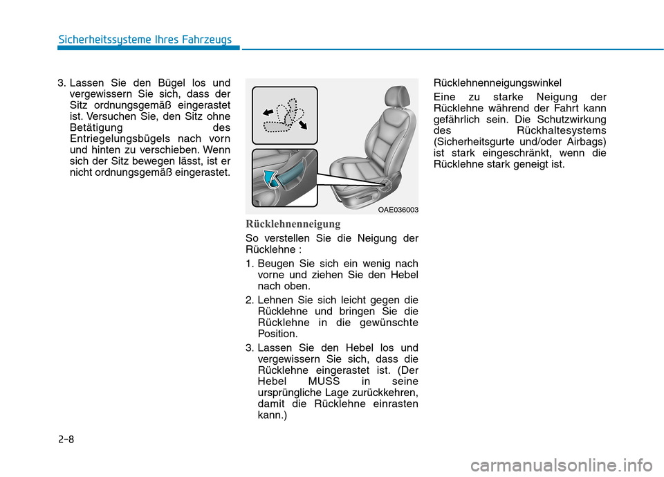 Hyundai Ioniq Hybrid 2017  Betriebsanleitung (in German) 2-8
Sicherheitssysteme Ihres Fahrzeugs
3. Lassen Sie den Bügel los undvergewissern Sie sich, dass der 
Sitz ordnungsgemäß eingerastet
ist. Versuchen Sie, den Sitz ohneBetätigung des
Entriegelungsb