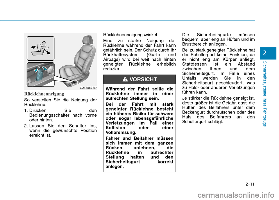 Hyundai Ioniq Hybrid 2017  Betriebsanleitung (in German) 2-11
Sicherheitssysteme Ihres Fahrzeugs
2
Rücklehnenneigung
So verstellen Sie die Neigung der 
Rücklehne: 
1. Drücken Sie denBedienungsschalter nach vorne oder hinten.
2. Lassen Sie den Schalter lo