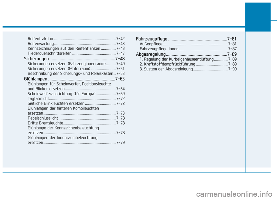 Hyundai Ioniq Hybrid 2017 Betriebsanleitung (in German) Reifentraktion ..................................................................7-42
Reifenwartung..................................................................7-43
Kennzeichnungen auf den Reife Hyundai Ioniq Hybrid 2017 Betriebsanleitung (in German) Reifentraktion ..................................................................7-42
Reifenwartung..................................................................7-43
Kennzeichnungen auf den Reife