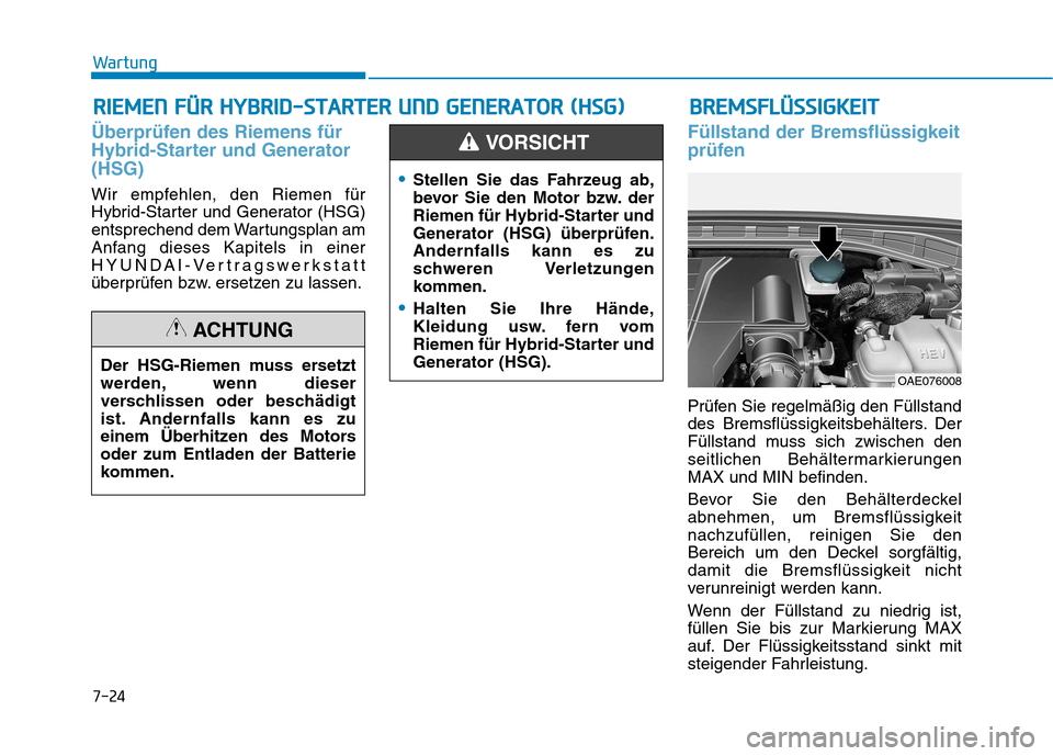 Hyundai Ioniq Hybrid 2017 Betriebsanleitung (in German) 7-24
WartungR
R IIEE MM EENN FF ÜÜ RR HH YY BBRRIIDD --SS TT AA RRTTEERR UU NNDD GG EENN EERR AA TTOO RR (( HH SSGG ))
Überprüfen des Riemens für
Hybrid-Starter und Generator(HSG)
Wir emp Hyundai Ioniq Hybrid 2017 Betriebsanleitung (in German) 7-24
WartungR
R IIEE MM EENN FF ÜÜ RR HH YY BBRRIIDD --SS TT AA RRTTEERR UU NNDD GG EENN EERR AA TTOO RR (( HH SSGG ))
Überprüfen des Riemens für
Hybrid-Starter und Generator(HSG)
Wir emp