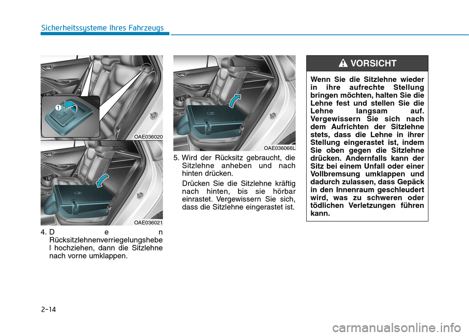 Hyundai Ioniq Hybrid 2017  Betriebsanleitung (in German) 2-14
Sicherheitssysteme Ihres Fahrzeugs
4. Den 
Rücksitzlehnenverriegelungshebel hochziehen, dann die Sitzlehne
nach vorne umklappen. 5. Wird der Rücksitz gebraucht, die
Sitzlehne anheben und nach
h