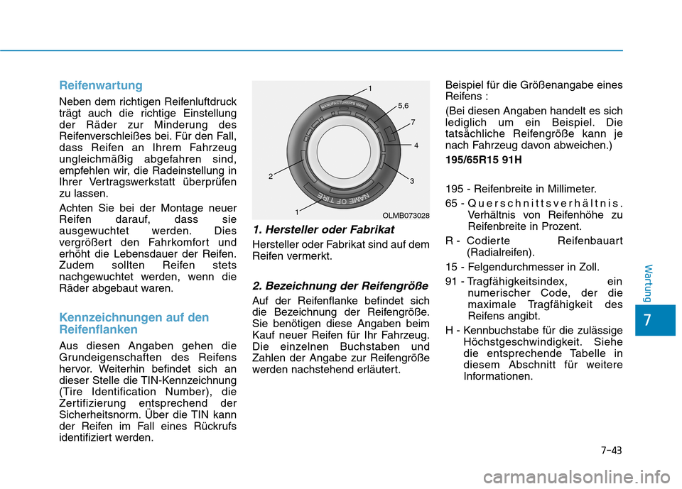 Hyundai Ioniq Hybrid 2017 Betriebsanleitung (in German) 7-43
7
Wartung
Reifenwartung
Neben dem richtigen Reifenluftdruck
trägt auch die richtige Einstellung
der Räder zur Minderung des
Reifenverschleißes bei. Für den Fall,
dass Reifen an Ihrem Fahrzeu Hyundai Ioniq Hybrid 2017 Betriebsanleitung (in German) 7-43
7
Wartung
Reifenwartung
Neben dem richtigen Reifenluftdruck
trägt auch die richtige Einstellung
der Räder zur Minderung des
Reifenverschleißes bei. Für den Fall,
dass Reifen an Ihrem Fahrzeu