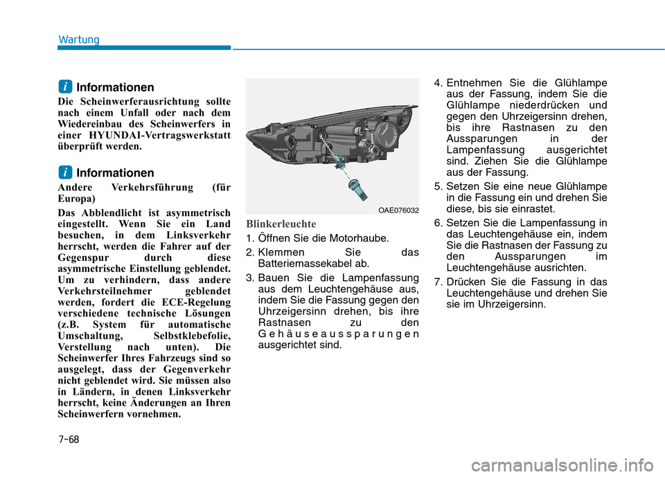 Hyundai Ioniq Hybrid 2017 Betriebsanleitung (in German) 7-68
Wartung
Informationen
Die Scheinwerferausrichtung sollte
nach einem Unfall oder nach dem
Wiedereinbau des Scheinwerfers in
einer HYUNDAI-Vertragswerkstatt
überprüft werden.
Informationen
Ander Hyundai Ioniq Hybrid 2017 Betriebsanleitung (in German) 7-68
Wartung
Informationen
Die Scheinwerferausrichtung sollte
nach einem Unfall oder nach dem
Wiedereinbau des Scheinwerfers in
einer HYUNDAI-Vertragswerkstatt
überprüft werden.
Informationen
Ander