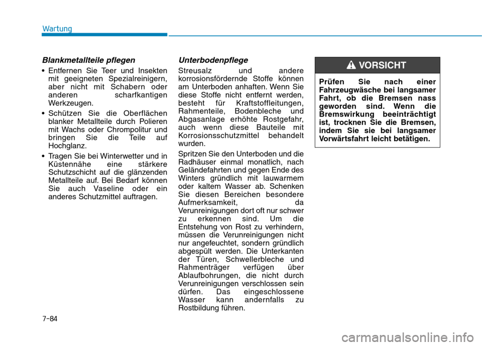 Hyundai Ioniq Hybrid 2017 Betriebsanleitung (in German) 7-84
Wartung
Blankmetallteile pflegen
Entfernen Sie Teer und Insektenmit geeigneten Spezialreinigern,
aber nicht mit Schabern oderanderen scharfkantigen
Werkzeugen.
Schützen Sie die Oberflächen b Hyundai Ioniq Hybrid 2017 Betriebsanleitung (in German) 7-84
Wartung
Blankmetallteile pflegen
Entfernen Sie Teer und Insektenmit geeigneten Spezialreinigern,
aber nicht mit Schabern oderanderen scharfkantigen
Werkzeugen.
Schützen Sie die Oberflächen b