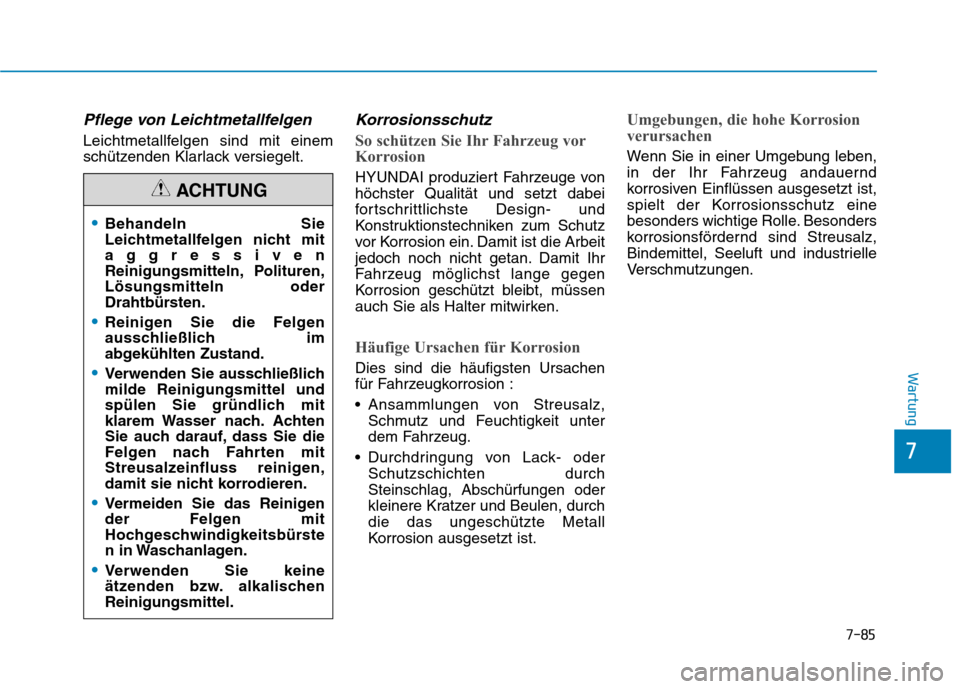 Hyundai Ioniq Hybrid 2017 Betriebsanleitung (in German) 7-85
7
Wartung
Pflege von Leichtmetallfelgen
Leichtmetallfelgen sind mit einem
schützenden Klarlack versiegelt.
Korrosionsschutz
So schützen Sie Ihr Fahrzeug vor
Korrosion
HYUNDAI produziert Fahrz Hyundai Ioniq Hybrid 2017 Betriebsanleitung (in German) 7-85
7
Wartung
Pflege von Leichtmetallfelgen
Leichtmetallfelgen sind mit einem
schützenden Klarlack versiegelt.
Korrosionsschutz
So schützen Sie Ihr Fahrzeug vor
Korrosion
HYUNDAI produziert Fahrz