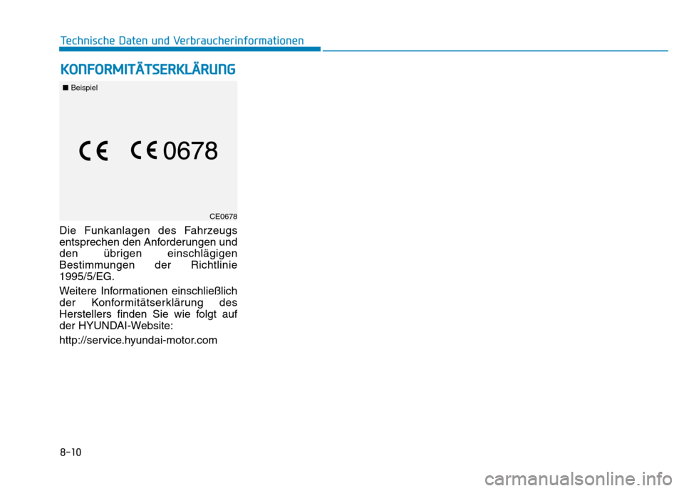 Hyundai Ioniq Hybrid 2017 Betriebsanleitung (in German) KKOO NNFFOO RRMM IITT ÄÄ TTSSEE RR KK LLÄÄ RRUU NNGG
8-10
Technische Daten und Verbraucherinformationen
Die Funkanlagen des Fahrzeugs
entsprechen den Anforderungen und
den übrigen einschlägigen Hyundai Ioniq Hybrid 2017 Betriebsanleitung (in German) KKOO NNFFOO RRMM IITT ÄÄ TTSSEE RR KK LLÄÄ RRUU NNGG
8-10
Technische Daten und Verbraucherinformationen
Die Funkanlagen des Fahrzeugs
entsprechen den Anforderungen und
den übrigen einschlägigen