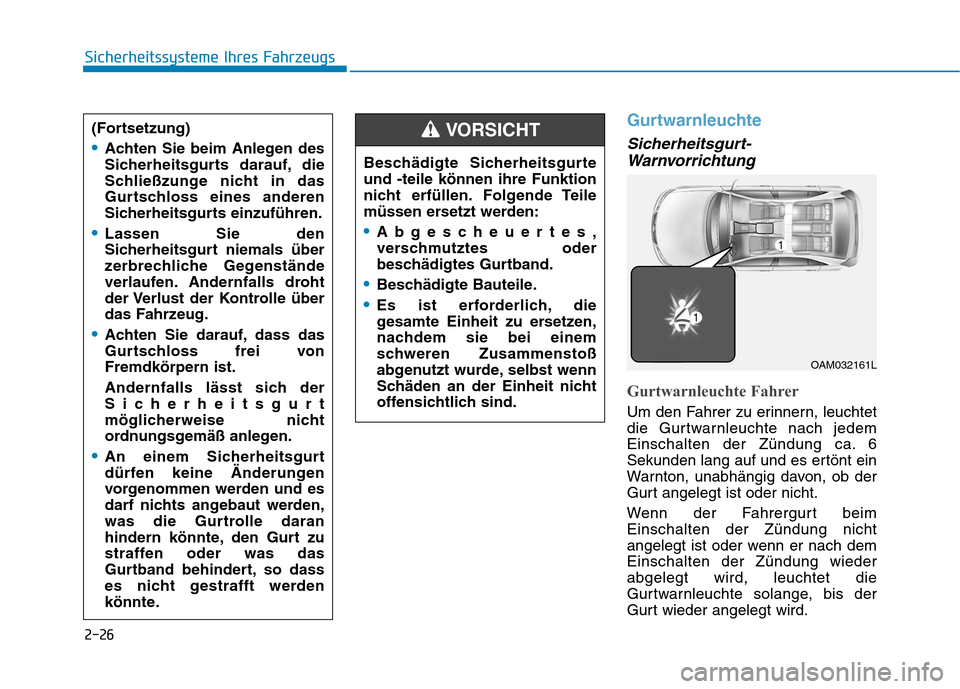 Hyundai Ioniq Hybrid 2017  Betriebsanleitung (in German) 2-26
Sicherheitssysteme Ihres Fahrzeugs
Gurtwarnleuchte
Sicherheitsgurt-Warnvorrichtung
Gurtwarnleuchte Fahrer
Um den Fahrer zu erinnern, leuchtet 
die Gurtwarnleuchte nach jedem
Einschalten der Zünd