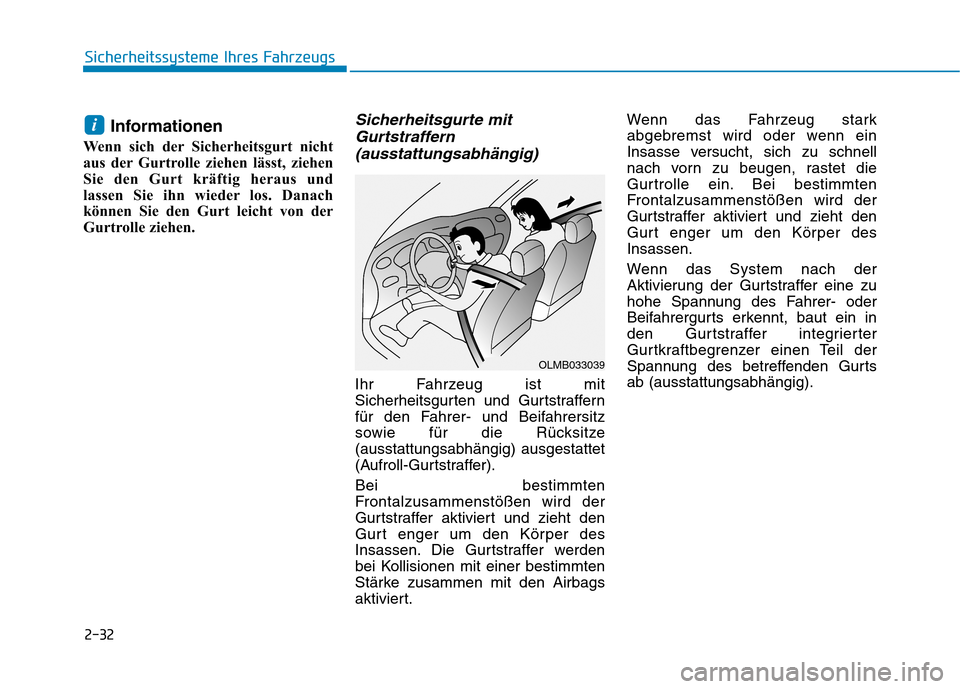 Hyundai Ioniq Hybrid 2017  Betriebsanleitung (in German) 2-32
Sicherheitssysteme Ihres Fahrzeugs
Informationen
Wenn sich der Sicherheitsgurt nicht 
aus der Gurtrolle ziehen lässt, ziehen
Sie den Gurt kräftig heraus und
lassen Sie ihn wieder los. Danach
k