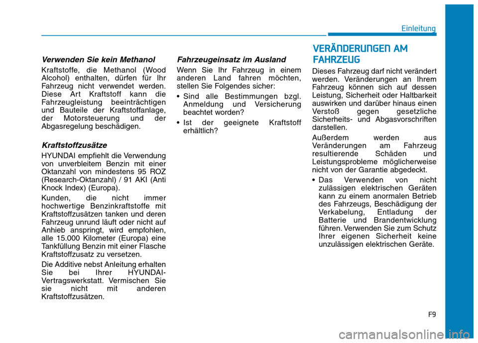 Hyundai Ioniq Hybrid 2017 Betriebsanleitung (in German) Verwenden Sie kein Methanol
Kraftstoffe, die Methanol (Wood
Alcohol) enthalten, dürfen für Ihr
Fahrzeug nicht verwendet werden.
Diese Art Kraftstoff kann die
Fahrzeugleistung beeinträchtigen
und B Hyundai Ioniq Hybrid 2017 Betriebsanleitung (in German) Verwenden Sie kein Methanol
Kraftstoffe, die Methanol (Wood
Alcohol) enthalten, dürfen für Ihr
Fahrzeug nicht verwendet werden.
Diese Art Kraftstoff kann die
Fahrzeugleistung beeinträchtigen
und B