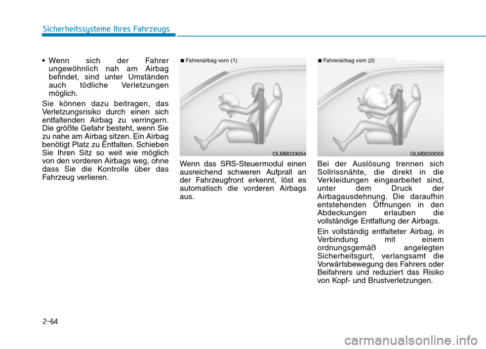 Hyundai Ioniq Hybrid 2017 Betriebsanleitung (in German) 2-64
Sicherheitssysteme Ihres Fahrzeugs
Wenn sich der Fahrerungewöhnlich nah am Airbag befindet, sind unter Umständen
auch tödliche Verletzungenmöglich.
Sie können dazu beitragen, das
Verletzung Hyundai Ioniq Hybrid 2017 Betriebsanleitung (in German) 2-64
Sicherheitssysteme Ihres Fahrzeugs
Wenn sich der Fahrerungewöhnlich nah am Airbag befindet, sind unter Umständen
auch tödliche Verletzungenmöglich.
Sie können dazu beitragen, das
Verletzung