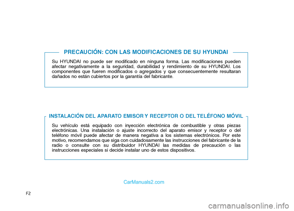 Hyundai Ioniq Hybrid 2017 Manual del propietario (in Spanish) F2Su HYUNDAI no puede ser modificado en ninguna forma. Las modificaciones pueden
afectar negativamente a la seguridad, durabilidad y rendimiento de su HYUNDAI. Los
componentes que fueren modificados Hyundai Ioniq Hybrid 2017 Manual del propietario (in Spanish) F2Su HYUNDAI no puede ser modificado en ninguna forma. Las modificaciones pueden
afectar negativamente a la seguridad, durabilidad y rendimiento de su HYUNDAI. Los
componentes que fueren modificados