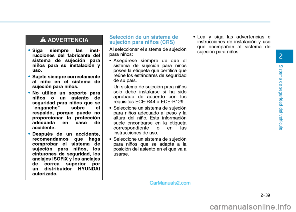 Hyundai Ioniq Hybrid 2017 Manual del propietario (in Spanish) 2-39
Sistema de seguridad del vehículo
2
Selección de un sistema de sujeción para niños (CRS)
Al seleccionar el sistema de sujeción
para niños:
Asegúrese siempre de que elsistema de sujeció Hyundai Ioniq Hybrid 2017 Manual del propietario (in Spanish) 2-39
Sistema de seguridad del vehículo
2
Selección de un sistema de sujeción para niños (CRS)
Al seleccionar el sistema de sujeción
para niños:
Asegúrese siempre de que elsistema de sujeció
