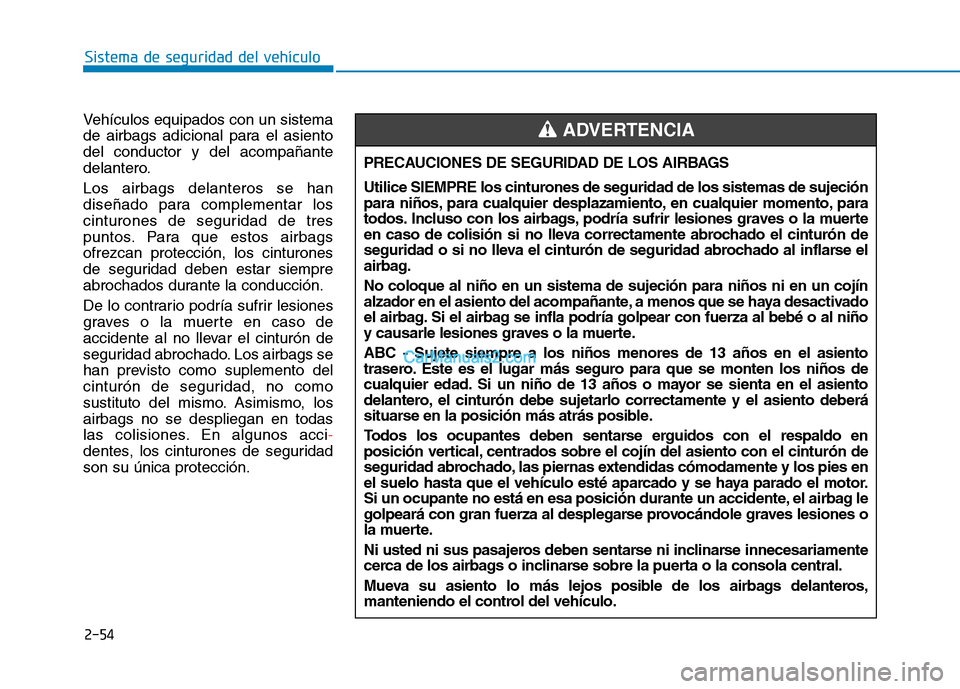 Hyundai Ioniq Hybrid 2017 Manual del propietario (in Spanish) 2-54
Sistema de seguridad del vehículo
Vehículos equipados con un sistema
de airbags adicional para el asientodel conductor y del acompañante
delantero. Los airbags delanteros se han
diseñado pa Hyundai Ioniq Hybrid 2017 Manual del propietario (in Spanish) 2-54
Sistema de seguridad del vehículo
Vehículos equipados con un sistema
de airbags adicional para el asientodel conductor y del acompañante
delantero. Los airbags delanteros se han
diseñado pa