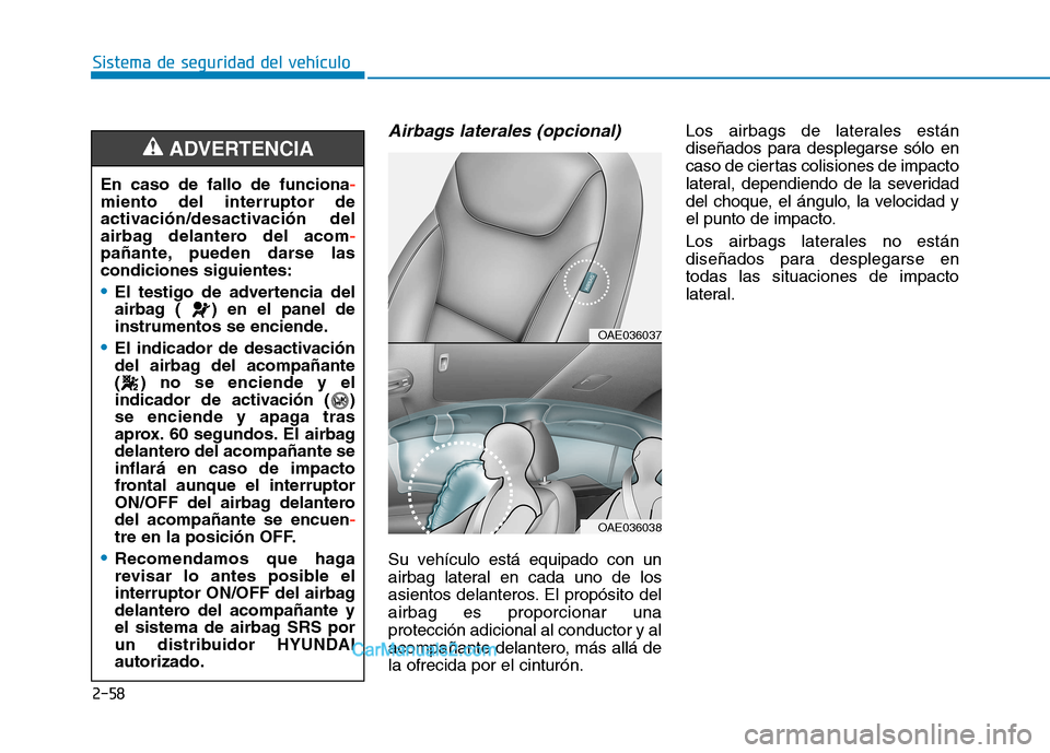 Hyundai Ioniq Hybrid 2017 Manual del propietario (in Spanish) 2-58
Sistema de seguridad del vehículo
Airbags laterales (opcional)
Su vehículo está equipado con un
airbag lateral en cada uno de los
asientos delanteros. El propósito delairbag es proporcionar Hyundai Ioniq Hybrid 2017 Manual del propietario (in Spanish) 2-58
Sistema de seguridad del vehículo
Airbags laterales (opcional)
Su vehículo está equipado con un
airbag lateral en cada uno de los
asientos delanteros. El propósito delairbag es proporcionar