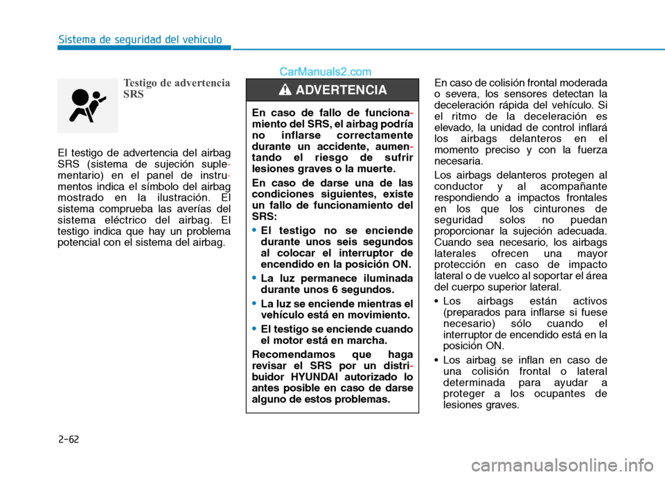 Hyundai Ioniq Hybrid 2017 Manual del propietario (in Spanish) 2-62
Sistema de seguridad del vehículo
Testigo de advertencia
SRS
El testigo de advertencia del airbag SRS (sistema de sujeción suple
-
mentario) en el panel de instru-
mentos indica el símbolo de Hyundai Ioniq Hybrid 2017 Manual del propietario (in Spanish) 2-62
Sistema de seguridad del vehículo
Testigo de advertencia
SRS
El testigo de advertencia del airbag SRS (sistema de sujeción suple
-
mentario) en el panel de instru-
mentos indica el símbolo de