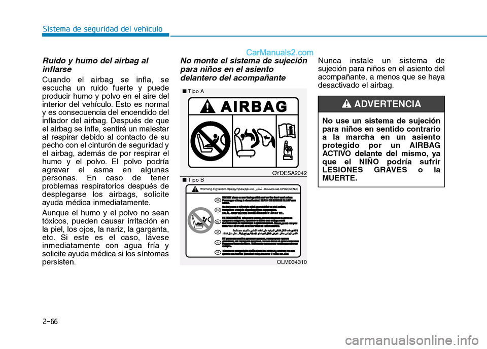 Hyundai Ioniq Hybrid 2017 Manual del propietario (in Spanish) 2-66
Sistema de seguridad del vehículo
Ruido y humo del airbag alinflarse
Cuando el airbag se infla, se
escucha un ruido fuerte y puede
producir humo y polvo en el aire del
interior del vehículo. E Hyundai Ioniq Hybrid 2017 Manual del propietario (in Spanish) 2-66
Sistema de seguridad del vehículo
Ruido y humo del airbag alinflarse
Cuando el airbag se infla, se
escucha un ruido fuerte y puede
producir humo y polvo en el aire del
interior del vehículo. E