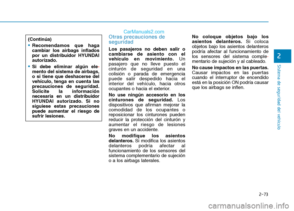 Hyundai Ioniq Hybrid 2017 Manual del propietario (in Spanish) 2-73
Sistema de seguridad del vehículo
2
Otras precauciones de seguridad
Los pasajeros no deben salir o
cambiarse de asiento con el
vehículo en movimiento.Un
pasajero que no lleve puesto el
cintur Hyundai Ioniq Hybrid 2017 Manual del propietario (in Spanish) 2-73
Sistema de seguridad del vehículo
2
Otras precauciones de seguridad
Los pasajeros no deben salir o
cambiarse de asiento con el
vehículo en movimiento.Un
pasajero que no lleve puesto el
cintur