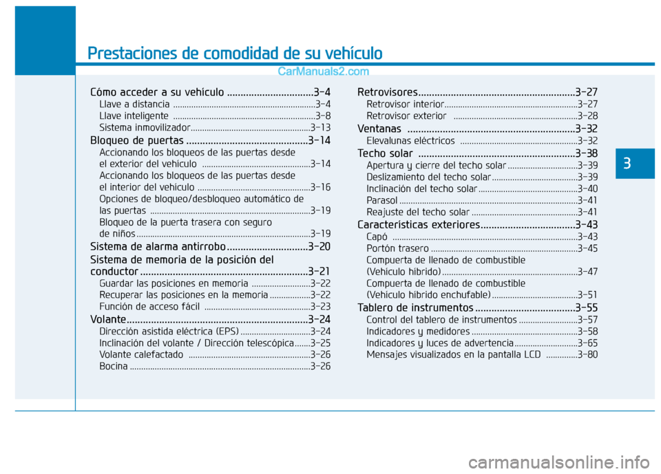 Hyundai Ioniq Hybrid 2017  Manual del propietario (in Spanish) Prestaciones de comodidad de su vehículo 
Cómo acceder a su vehículo ................................3-4Llave a distancia ...............................................................3-4 
Llave i