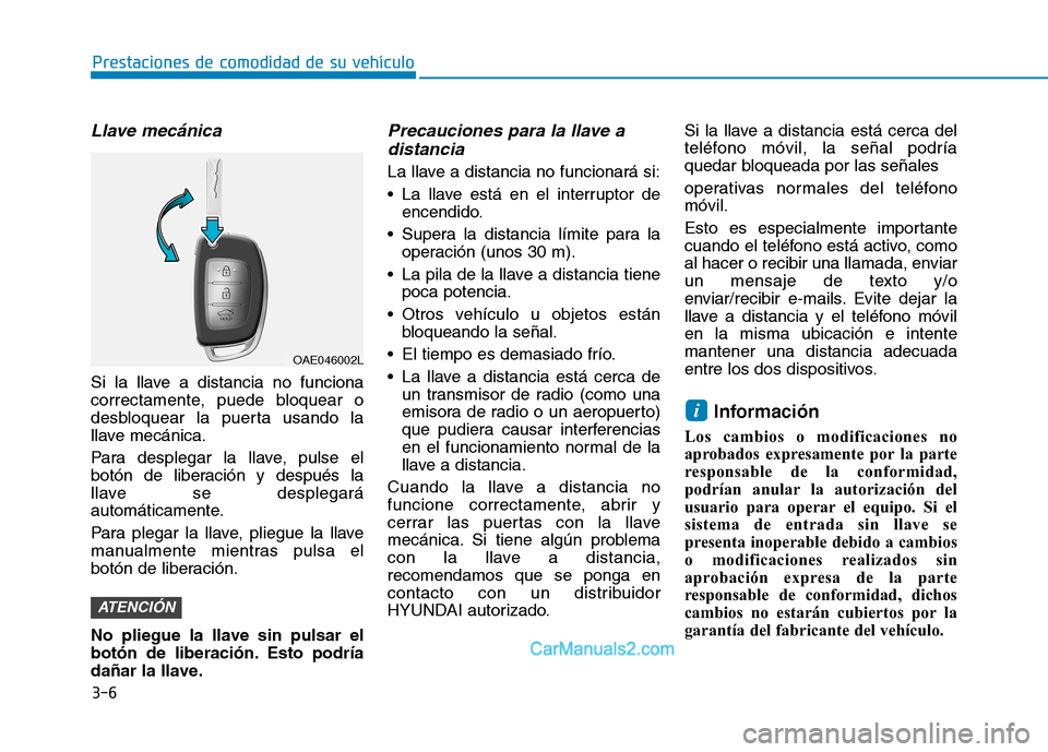 Hyundai Ioniq Hybrid 2017  Manual del propietario (in Spanish) 3-6
Prestaciones de comodidad de su vehículo 
Llave mecánica 
Si la llave a distancia no funciona 
correctamente, puede bloquear o
desbloquear la puerta usando la
llave mecánica. 
Para desplegar la