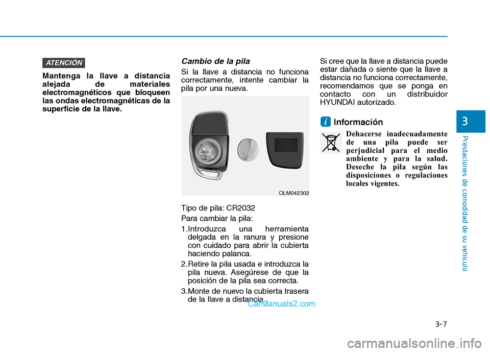 Hyundai Ioniq Hybrid 2017 Manual del propietario (in Spanish) Mantenga la llave a distancia alejada de materiales
electromagnéticos que bloqueen
las ondas electromagnéticas de la
superficie de la llave.
Cambio de la pila
Si la llave a distancia no funciona
co Hyundai Ioniq Hybrid 2017 Manual del propietario (in Spanish) Mantenga la llave a distancia alejada de materiales
electromagnéticos que bloqueen
las ondas electromagnéticas de la
superficie de la llave.
Cambio de la pila
Si la llave a distancia no funciona
co