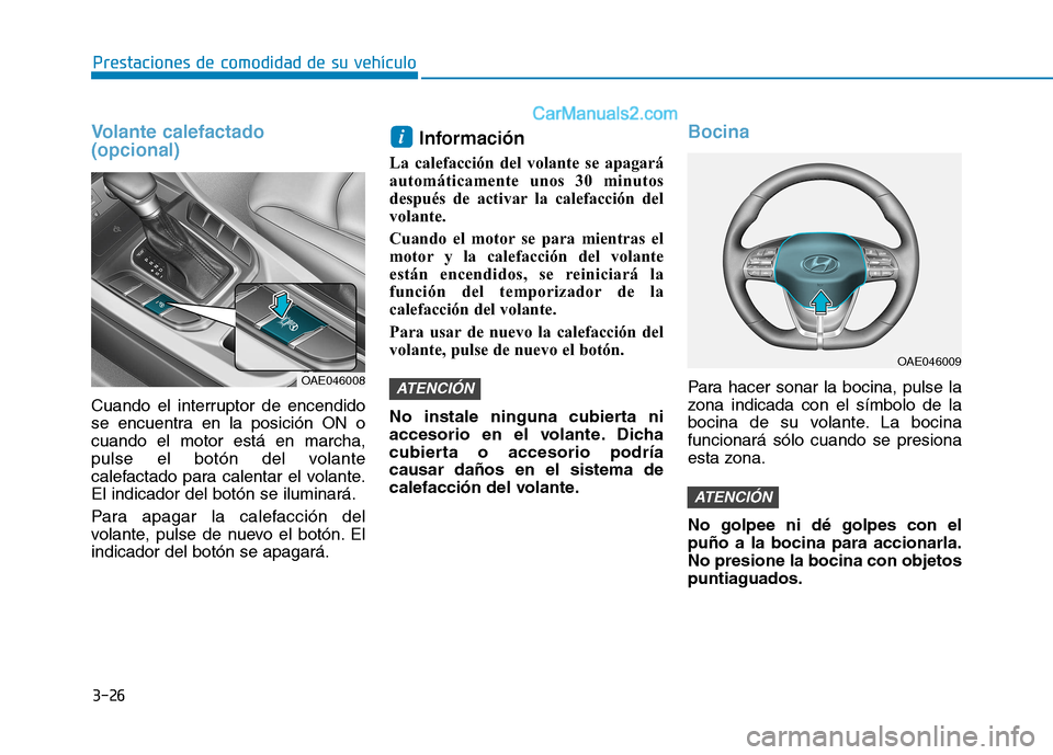 Hyundai Ioniq Hybrid 2017 Manual del propietario (in Spanish) 3-26
Prestaciones de comodidad de su vehículo
Volante calefactado (opcional)
Cuando el interruptor de encendido
se encuentra en la posición ON ocuando el motor está en marcha,
pulse el botón de Hyundai Ioniq Hybrid 2017 Manual del propietario (in Spanish) 3-26
Prestaciones de comodidad de su vehículo
Volante calefactado (opcional)
Cuando el interruptor de encendido
se encuentra en la posición ON ocuando el motor está en marcha,
pulse el botón de