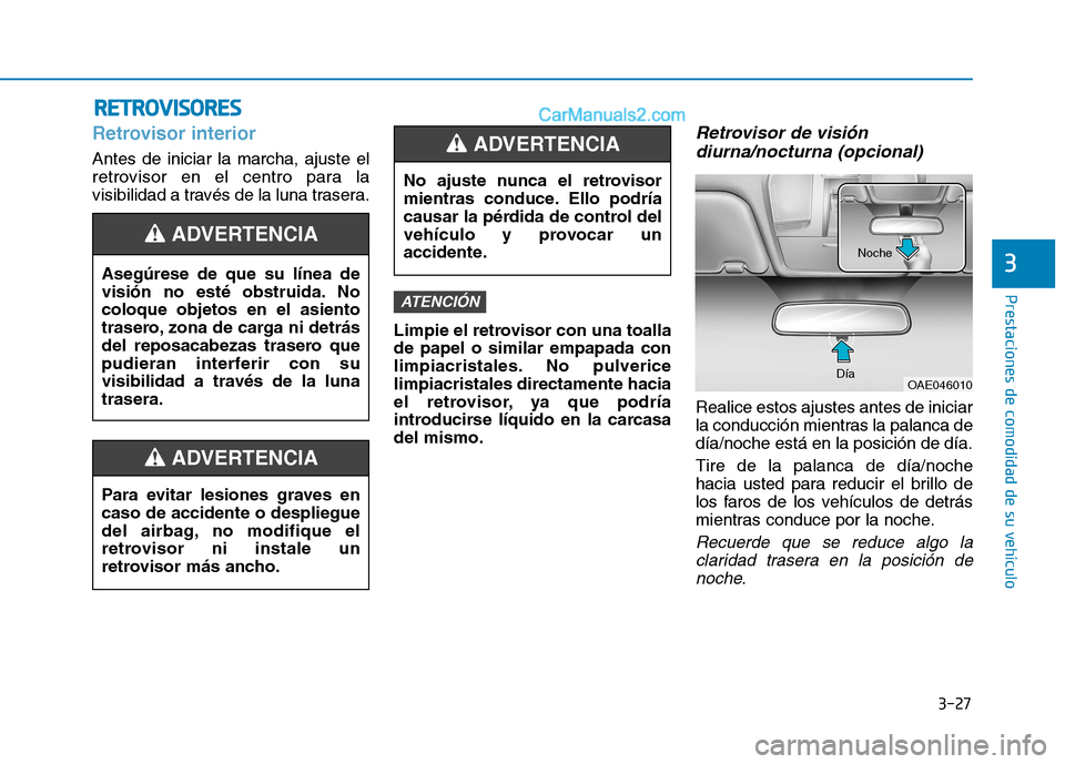 Hyundai Ioniq Hybrid 2017 Manual del propietario (in Spanish) 3-27
Prestaciones de comodidad de su vehículo
3
RREETT RR OO VVIISS OO RREESS
Retrovisor interior
Antes de iniciar la marcha, ajuste el
retrovisor en el centro para la
visibilidad a través de la l Hyundai Ioniq Hybrid 2017 Manual del propietario (in Spanish) 3-27
Prestaciones de comodidad de su vehículo
3
RREETT RR OO VVIISS OO RREESS
Retrovisor interior
Antes de iniciar la marcha, ajuste el
retrovisor en el centro para la
visibilidad a través de la l