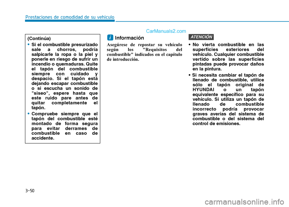 Hyundai Ioniq Hybrid 2017 Manual del propietario (in Spanish) 3-50
Prestaciones de comodidad de su vehículo
Información
Asegúrese de repostar su vehículo
según los "Requisitos del
combustible" indicados en el capítulo
de introducción. No vierta combus Hyundai Ioniq Hybrid 2017 Manual del propietario (in Spanish) 3-50
Prestaciones de comodidad de su vehículo
Información
Asegúrese de repostar su vehículo
según los "Requisitos del
combustible" indicados en el capítulo
de introducción. No vierta combus