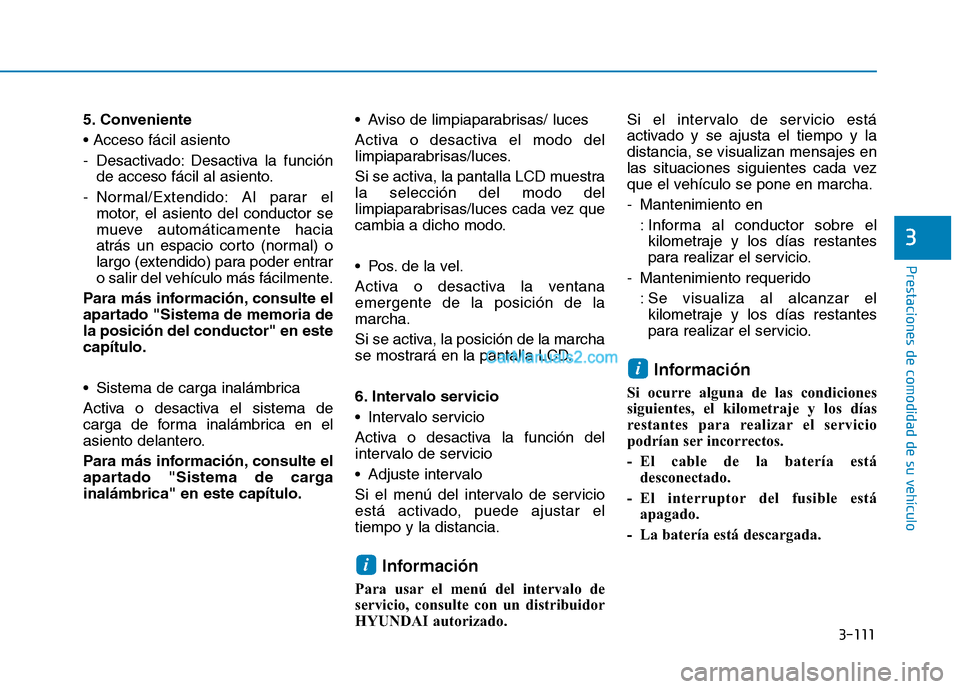 Hyundai Ioniq Hybrid 2017  Manual del propietario (in Spanish) 3-111
Prestaciones de comodidad de su vehículo 
3
5. Conveniente 
- Desactivado: Desactiva la funciónde acceso fácil al asiento.
- Normal/Extendido: Al parar el motor, el asiento del conductor se 
