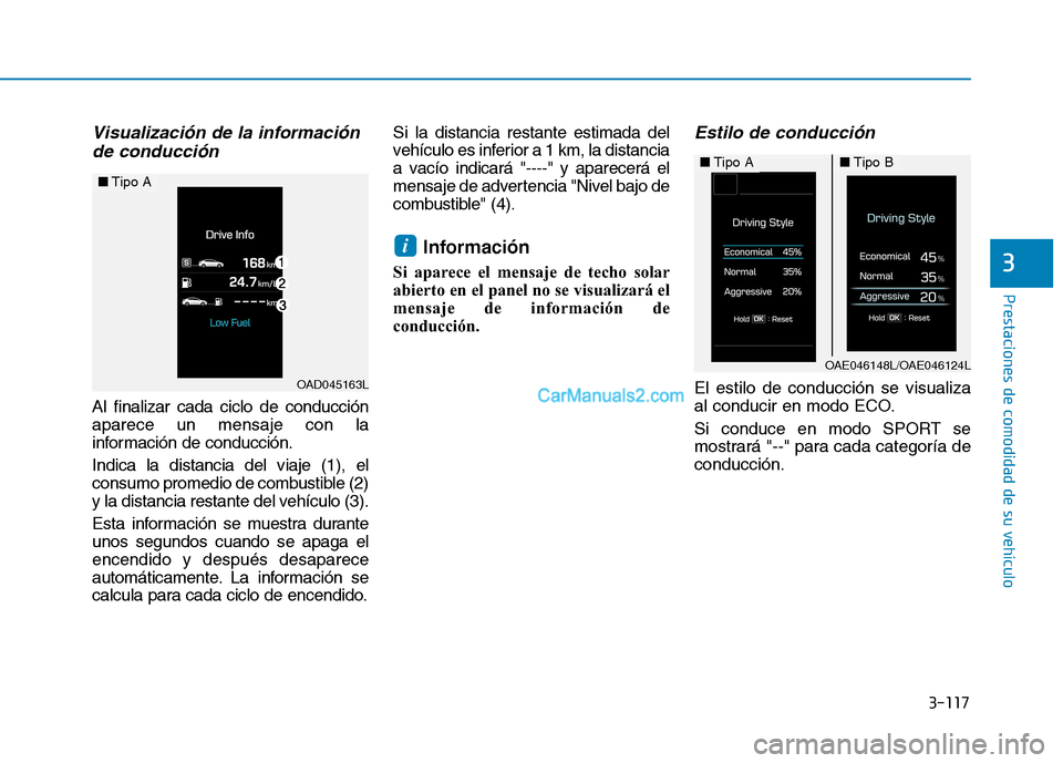 Hyundai Ioniq Hybrid 2017  Manual del propietario (in Spanish) 3-117
Prestaciones de comodidad de su vehículo 
3
Visualización de la informaciónde conducción
Al finalizar cada ciclo de conducción aparece un mensaje con la
información de conducción. Indica 
