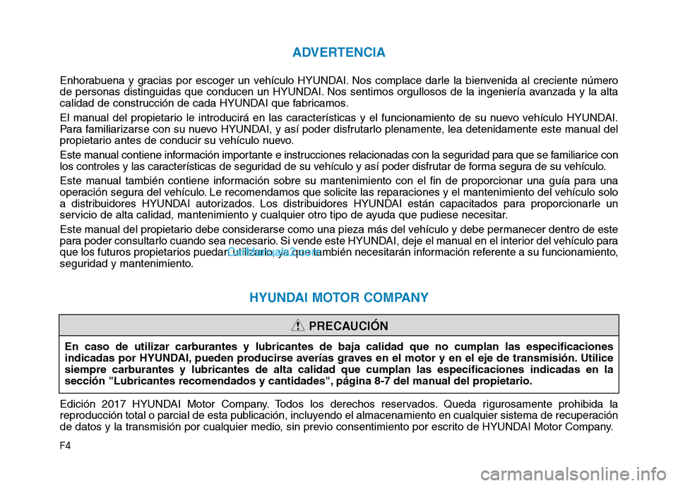 Hyundai Ioniq Hybrid 2017 Manual del propietario (in Spanish) F4
ADVERTENCIA
Enhorabuena y gracias por escoger un vehículo HYUNDAI. Nos complace darle la bienvenida al creciente número
de personas distinguidas que conducen un HYUNDAI. Nos sentimos orgullosos Hyundai Ioniq Hybrid 2017 Manual del propietario (in Spanish) F4
ADVERTENCIA
Enhorabuena y gracias por escoger un vehículo HYUNDAI. Nos complace darle la bienvenida al creciente número
de personas distinguidas que conducen un HYUNDAI. Nos sentimos orgullosos
