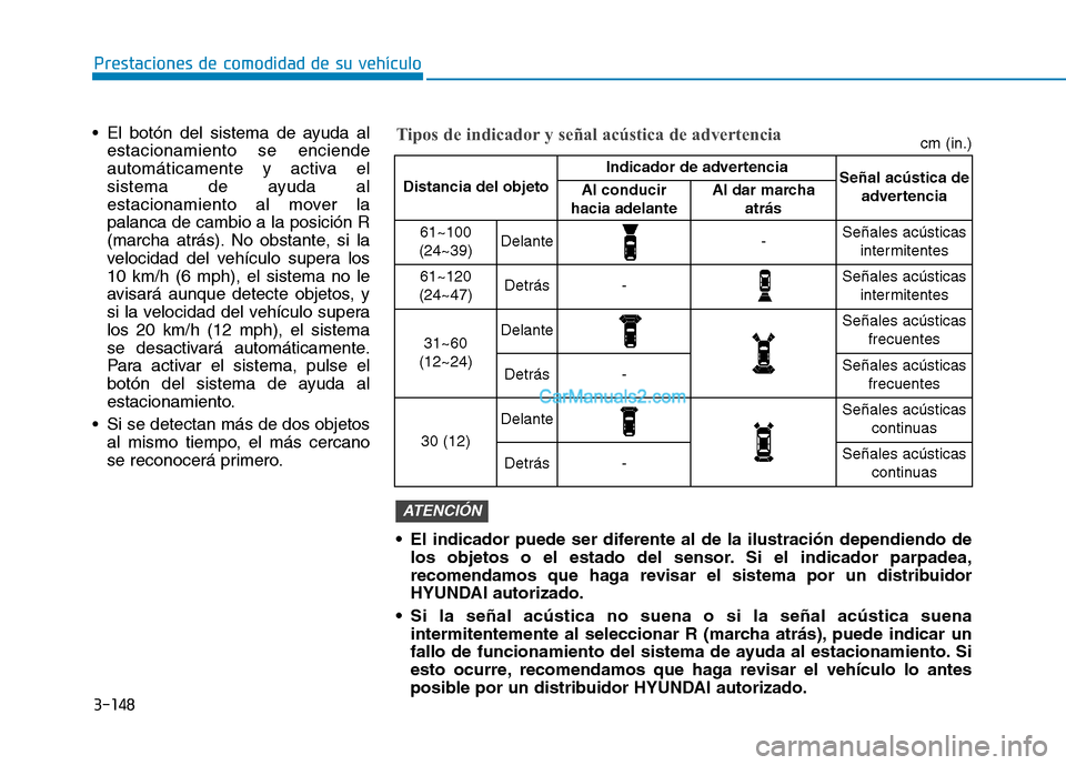 Hyundai Ioniq Hybrid 2017  Manual del propietario (in Spanish) 3-148
Prestaciones de comodidad de su vehículo 
 El botón del sistema de ayuda alestacionamiento se enciende 
automáticamente y activa el
sistema de ayuda al
estacionamiento al mover lapalanca de c Hyundai Ioniq Hybrid 2017  Manual del propietario (in Spanish) 3-148
Prestaciones de comodidad de su vehículo 
 El botón del sistema de ayuda alestacionamiento se enciende 
automáticamente y activa el
sistema de ayuda al
estacionamiento al mover lapalanca de c
