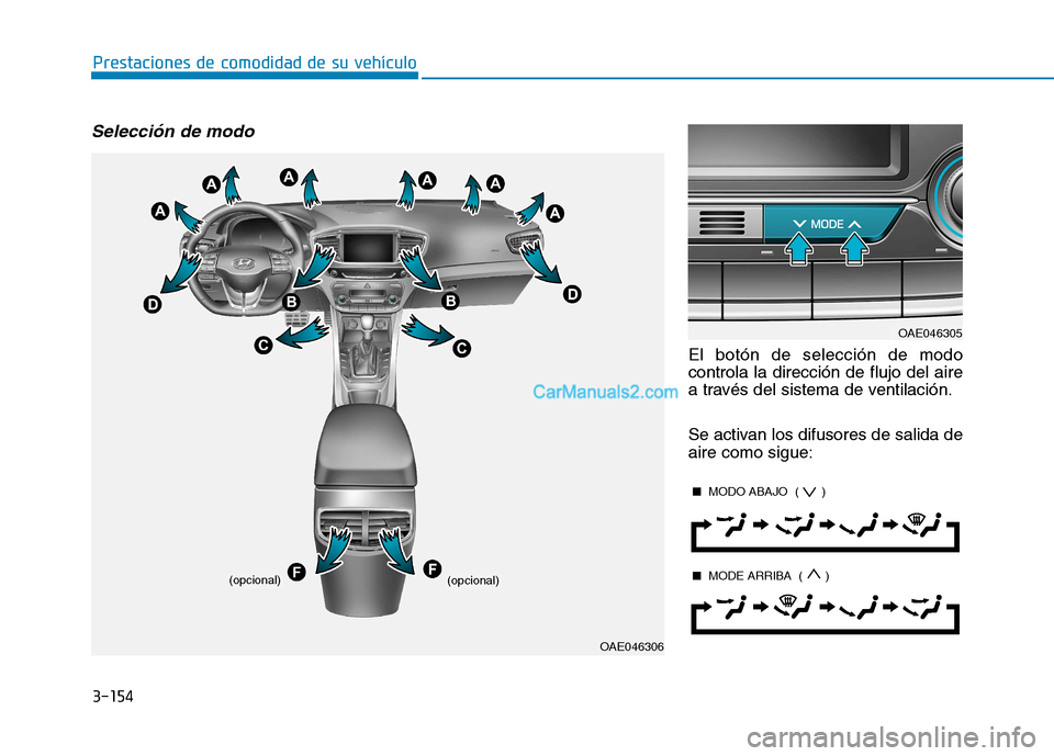 Hyundai Ioniq Hybrid 2017  Manual del propietario (in Spanish) 3-154
Prestaciones de comodidad de su vehículo 
Selección de modo
El botón de selección de modo controla la dirección de flujo del aire
a través del sistema de ventilación. 
Se activan los difu Hyundai Ioniq Hybrid 2017  Manual del propietario (in Spanish) 3-154
Prestaciones de comodidad de su vehículo 
Selección de modo
El botón de selección de modo controla la dirección de flujo del aire
a través del sistema de ventilación. 
Se activan los difu