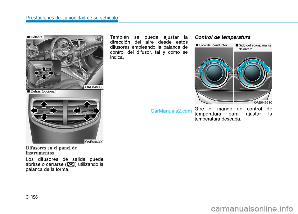 Hyundai Ioniq Hybrid 2017  Manual del propietario (in Spanish) 3-156
Prestaciones de comodidad de su vehículo 
Difusores en el panel de 
instrumentos
Los difusores de salida puede 
abrirse o cerrarse ( ) utilizando la
palanca de la forma.También se puede ajusta