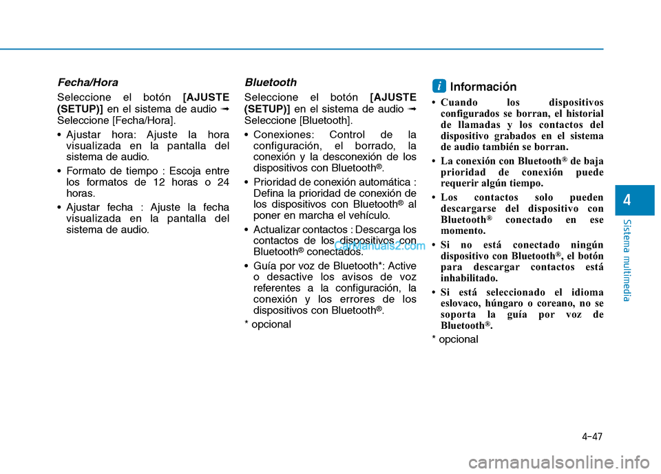 Hyundai Ioniq Hybrid 2017  Manual del propietario (in Spanish) 4-47
Sistema multimedia
4
Fecha/Hora
Seleccione el botón [AJUSTE
(SETUP)] en el sistema de audio  ➟
Seleccione [Fecha/Hora]. 
 Ajustar hora: Ajuste la hora visualizada en la pantalla del 
sistema d