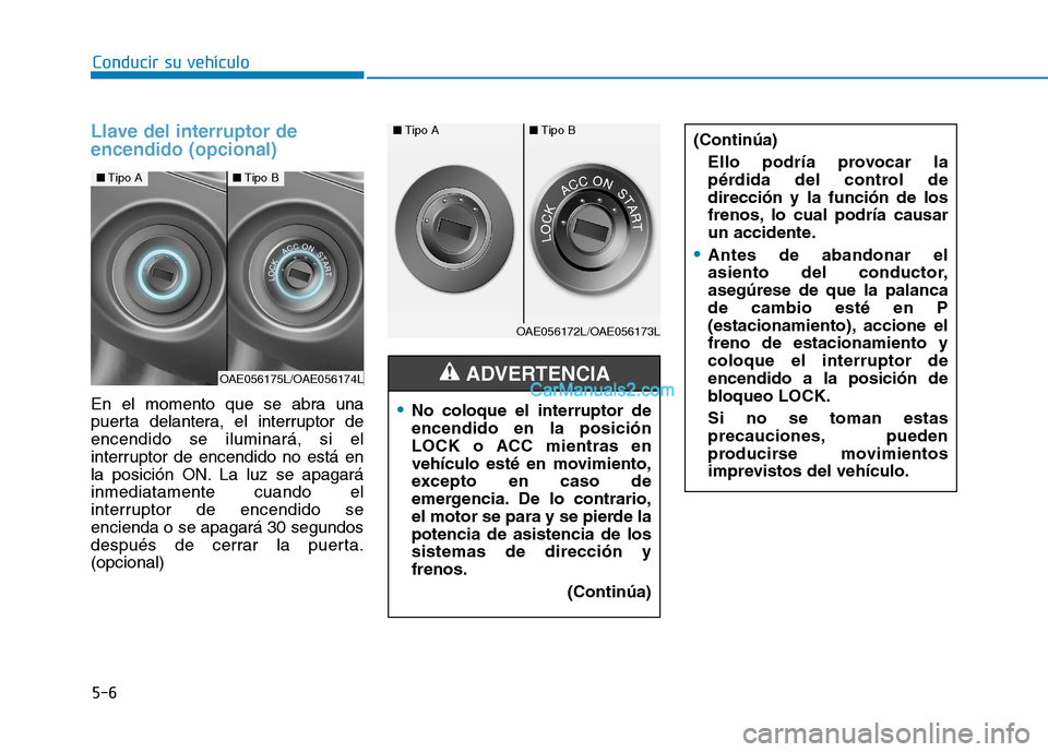 Hyundai Ioniq Hybrid 2017  Manual del propietario (in Spanish) 5-6
Llave del interruptor de encendido (opcional)
En el momento que se abra una 
puerta delantera, el interruptor deencendido se iluminará, si el
interruptor de encendido no está en
la posición ON.