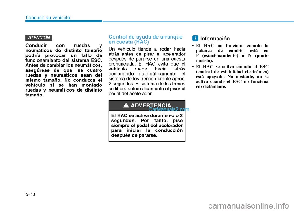 Hyundai Ioniq Hybrid 2017  Manual del propietario (in Spanish) Conducir su vehículo
5-40
Conducir con ruedas y neumáticos de distinto tamaño
podría provocar un fallo defuncionamiento del sistema ESC.Antes de cambiar los neumáticos,
asegúrese de que las cuat